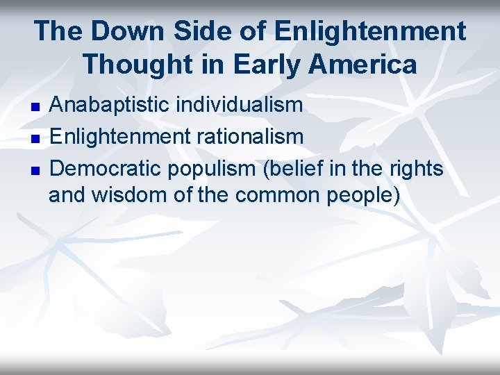 The Down Side of Enlightenment Thought in Early America n n n Anabaptistic individualism