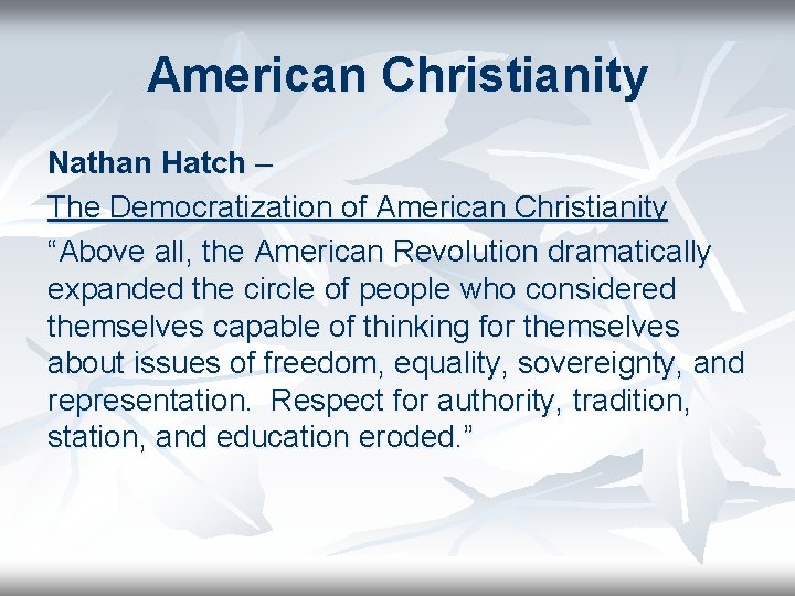 American Christianity Nathan Hatch – The Democratization of American Christianity “Above all, the American