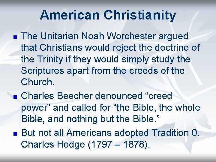 American Christianity n n n The Unitarian Noah Worchester argued that Christians would reject