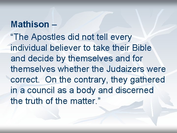 Mathison – “The Apostles did not tell every individual believer to take their Bible