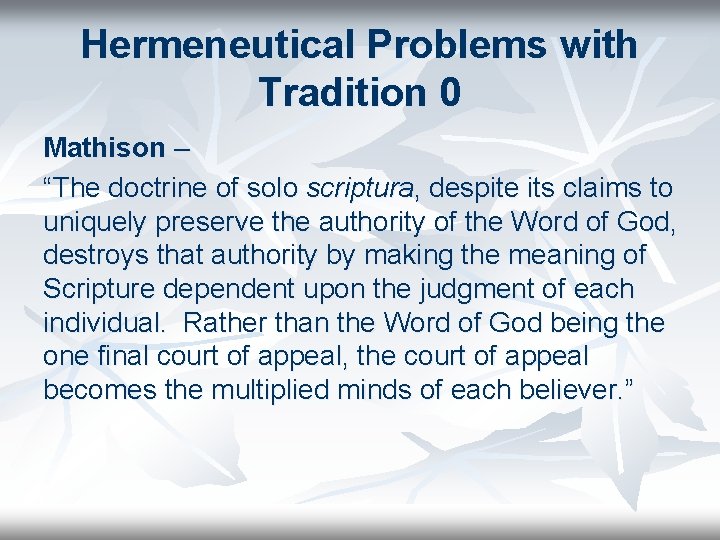 Hermeneutical Problems with Tradition 0 Mathison – “The doctrine of solo scriptura, despite its