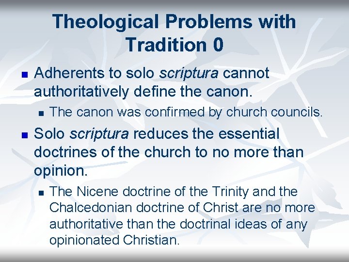 Theological Problems with Tradition 0 n Adherents to solo scriptura cannot authoritatively define the