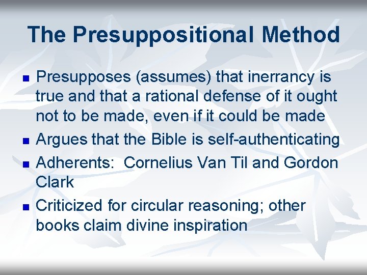 The Presuppositional Method n n Presupposes (assumes) that inerrancy is true and that a