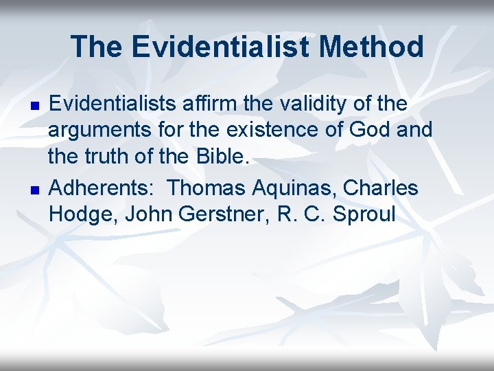 The Evidentialist Method n n Evidentialists affirm the validity of the arguments for the