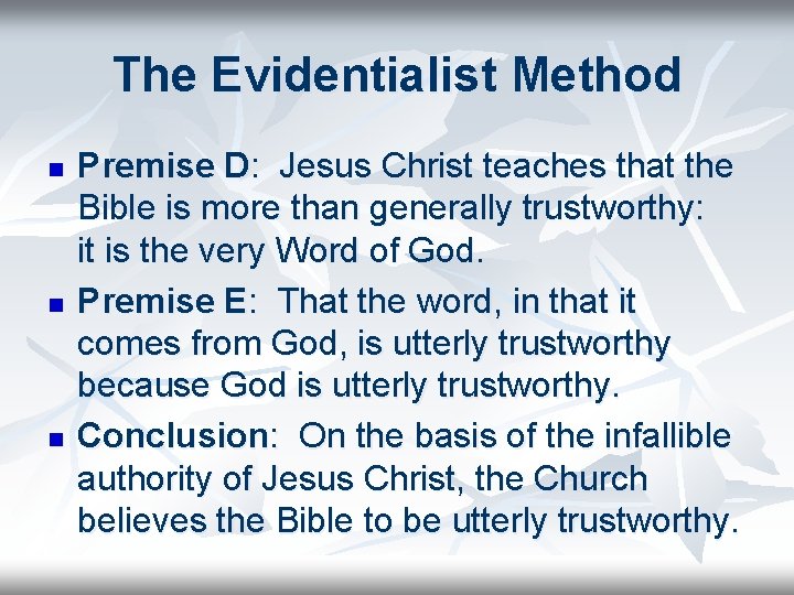 The Evidentialist Method n n n Premise D: Jesus Christ teaches that the Bible