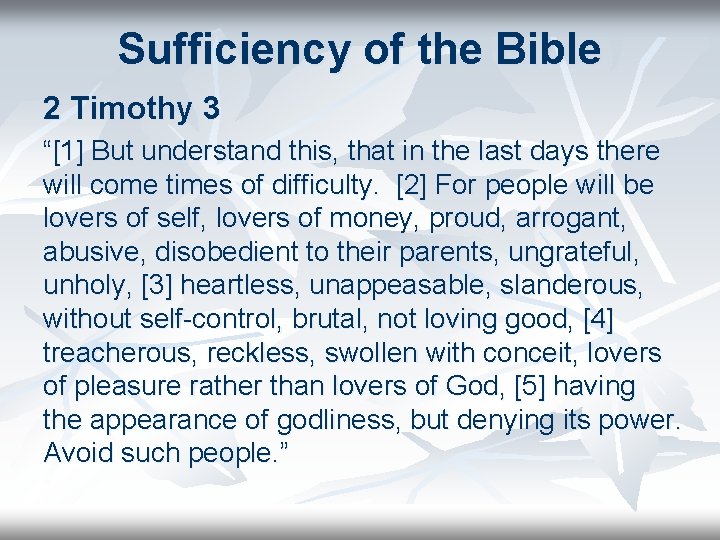 Sufficiency of the Bible 2 Timothy 3 “[1] But understand this, that in the