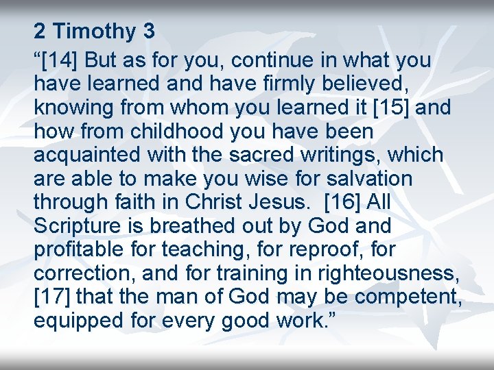 2 Timothy 3 “[14] But as for you, continue in what you have learned