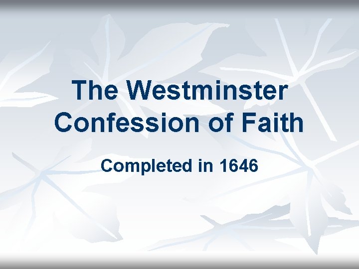 The Westminster Confession of Faith Completed in 1646 