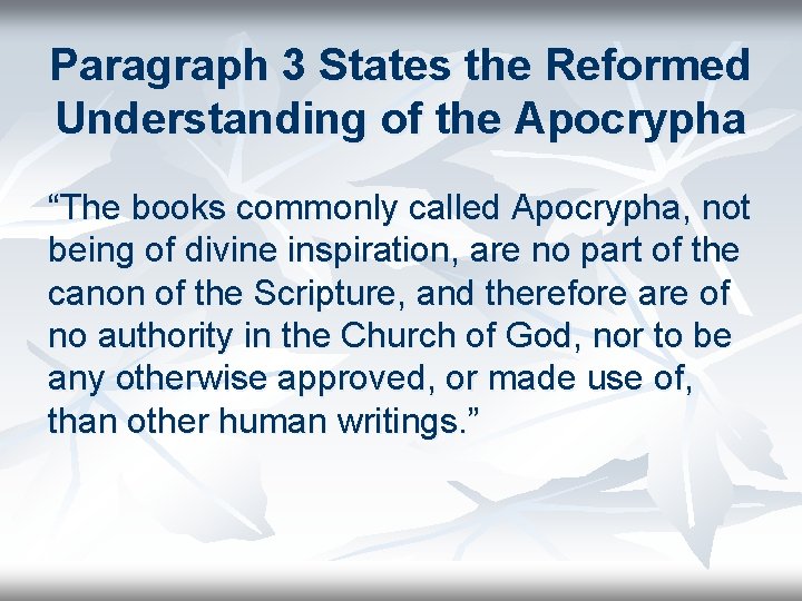 Paragraph 3 States the Reformed Understanding of the Apocrypha “The books commonly called Apocrypha,