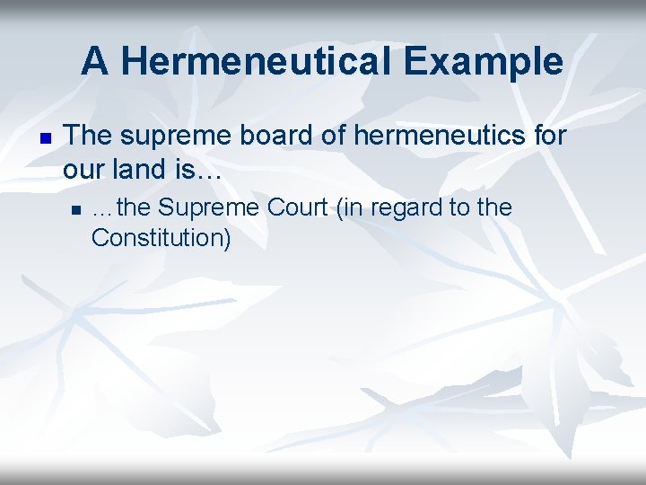 A Hermeneutical Example n The supreme board of hermeneutics for our land is… n