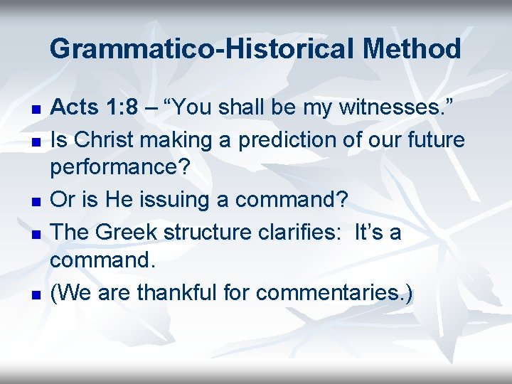 Grammatico-Historical Method n n n Acts 1: 8 – “You shall be my witnesses.