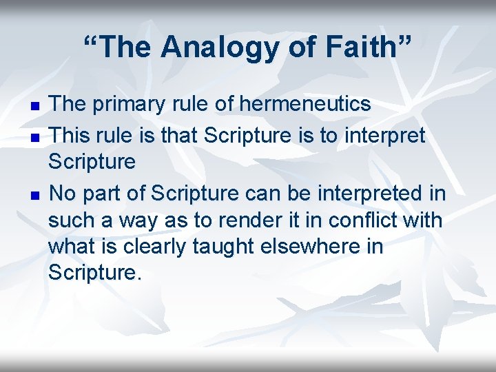 “The Analogy of Faith” n n n The primary rule of hermeneutics This rule