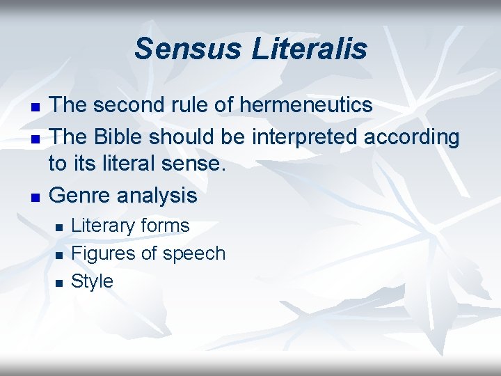 Sensus Literalis n n n The second rule of hermeneutics The Bible should be