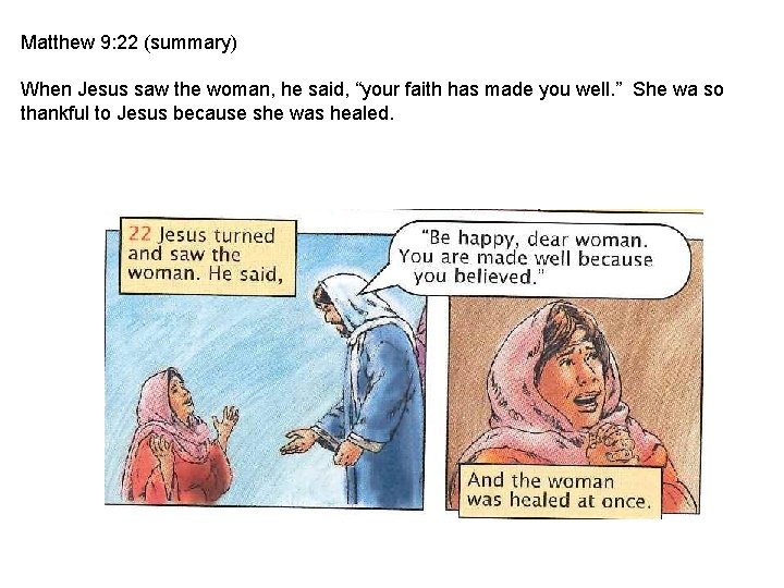 Matthew 9: 22 (summary) When Jesus saw the woman, he said, “your faith has