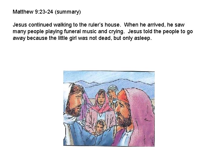 Matthew 9: 23 -24 (summary) Jesus continued walking to the ruler’s house. When he