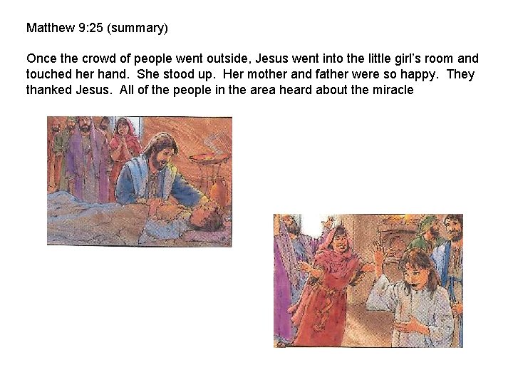 Matthew 9: 25 (summary) Once the crowd of people went outside, Jesus went into