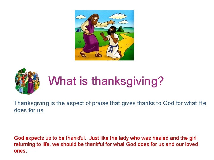 What is thanksgiving? Thanksgiving is the aspect of praise that gives thanks to God