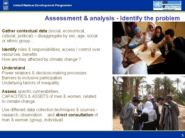 Assessment & analysis - Identify the problem Gather contextual data (social, economical, cultural, political)