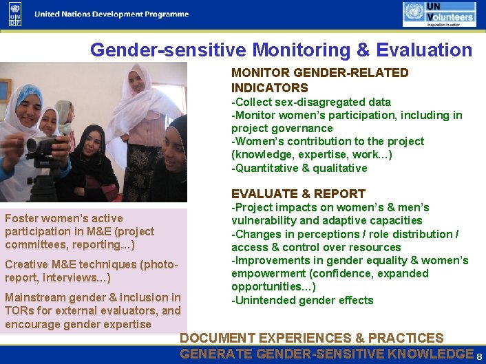 Gender-sensitive Monitoring & Evaluation MONITOR GENDER-RELATED INDICATORS -Collect sex-disagregated data -Monitor women’s participation, including