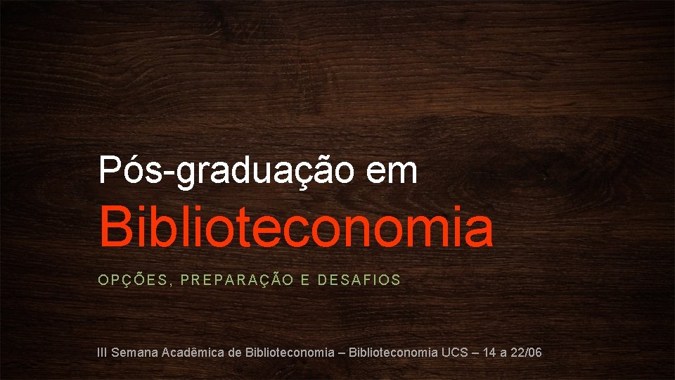 Pós-graduação em Biblioteconomia OPÇÕES, PREPARAÇÃO E DESAFIOS III Semana Acadêmica de Biblioteconomia – Biblioteconomia