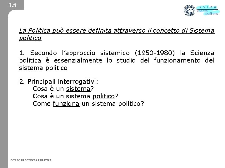 1. 8 La Politica può essere definita attraverso il concetto di Sistema politico 1.