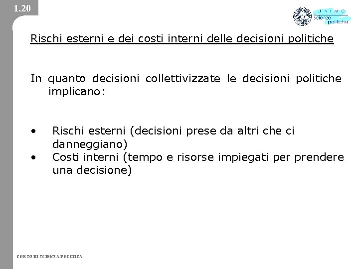 1. 20 Rischi esterni e dei costi interni delle decisioni politiche In quanto decisioni