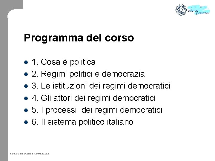 Programma del corso l l l 1. Cosa è politica 2. Regimi politici e