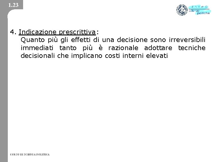 1. 23 4. Indicazione prescrittiva: Quanto più gli effetti di una decisione sono irreversibili