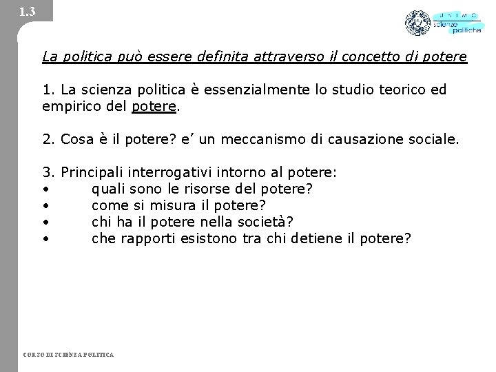 1. 3 La politica può essere definita attraverso il concetto di potere 1. La