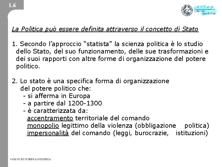 1. 6 La Politica può essere definita attraverso il concetto di Stato 1. Secondo