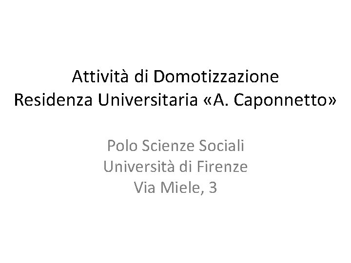 Attività di Domotizzazione Residenza Universitaria «A. Caponnetto» Polo Scienze Sociali Università di Firenze Via