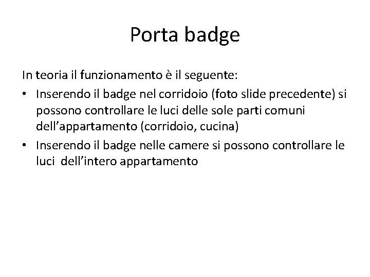 Porta badge In teoria il funzionamento è il seguente: • Inserendo il badge nel