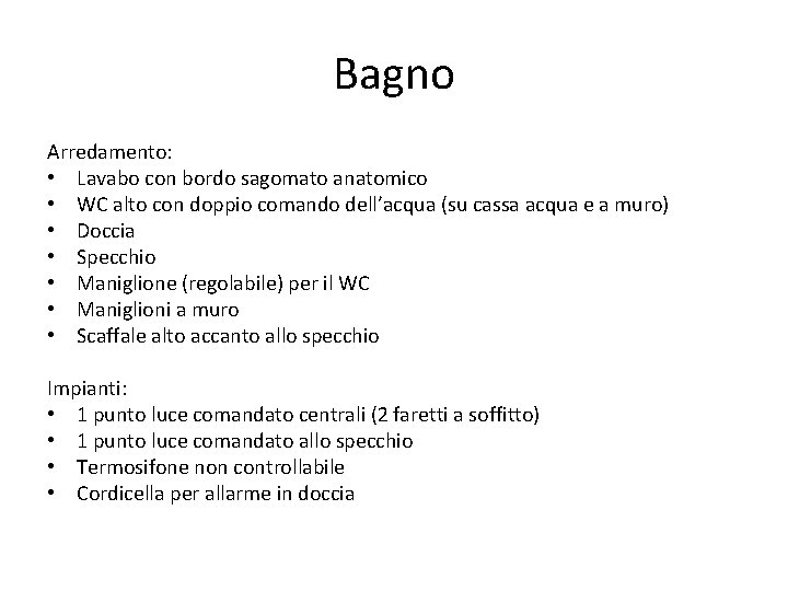 Bagno Arredamento: • Lavabo con bordo sagomato anatomico • WC alto con doppio comando