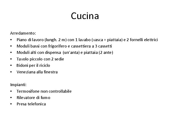 Cucina Arredamento: • Piano di lavoro (lungh. 2 m) con 1 lavabo (vasca +