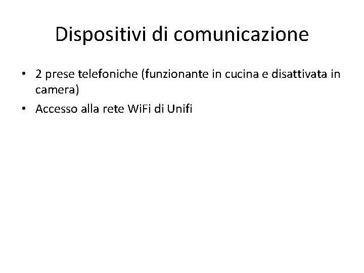 Dispositivi di comunicazione • 2 prese telefoniche (funzionante in cucina e disattivata in camera)