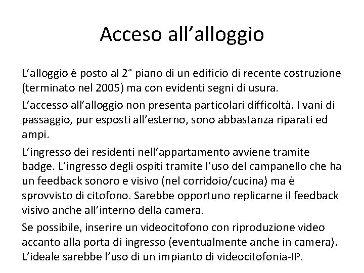 Acceso all’alloggio L’alloggio è posto al 2° piano di un edificio di recente costruzione