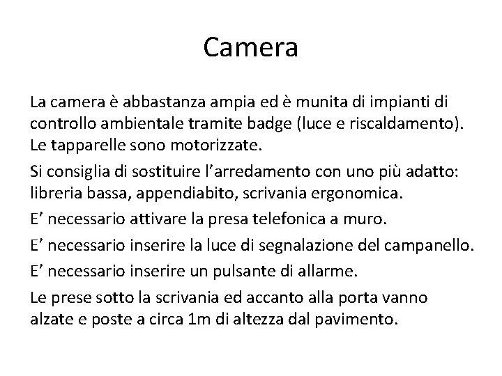 Camera La camera è abbastanza ampia ed è munita di impianti di controllo ambientale