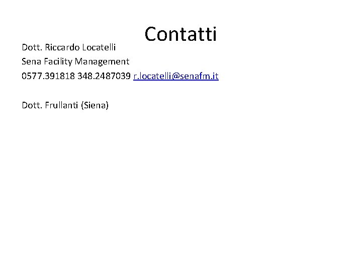 Contatti Dott. Riccardo Locatelli Sena Facility Management 0577. 391818 348. 2487039 r. locatelli@senafm. it