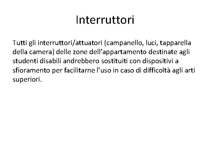 Interruttori Tutti gli interruttori/attuatori (campanello, luci, tapparella della camera) delle zone dell’appartamento destinate agli