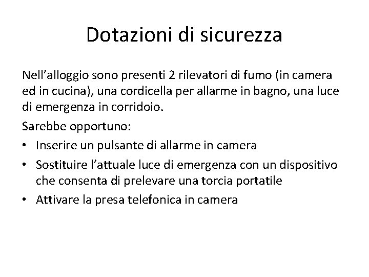 Dotazioni di sicurezza Nell’alloggio sono presenti 2 rilevatori di fumo (in camera ed in