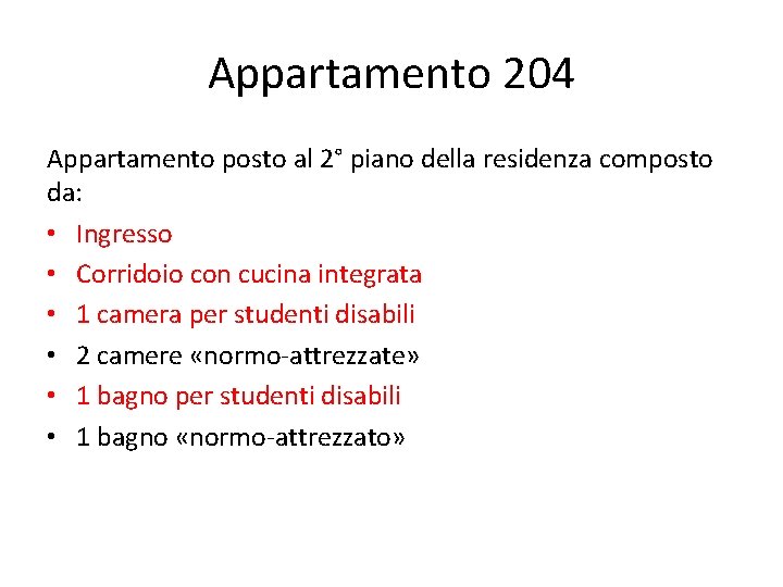 Appartamento 204 Appartamento posto al 2° piano della residenza composto da: • Ingresso •