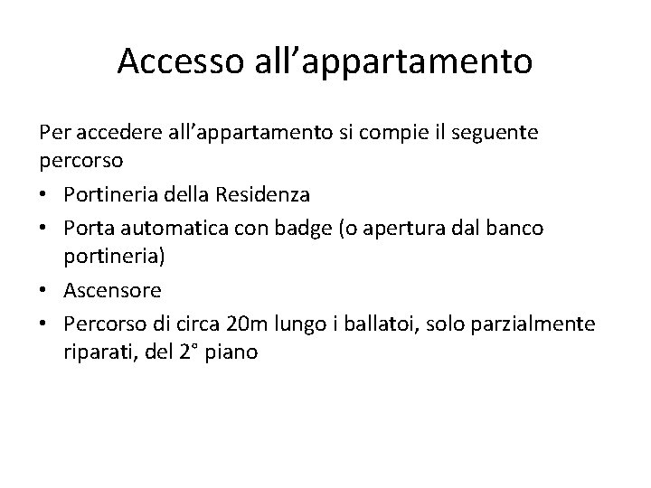 Accesso all’appartamento Per accedere all’appartamento si compie il seguente percorso • Portineria della Residenza