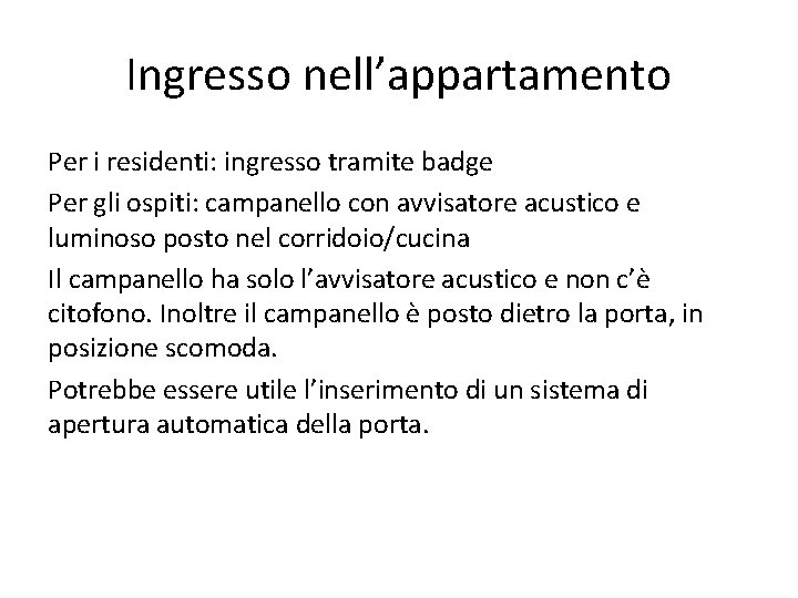 Ingresso nell’appartamento Per i residenti: ingresso tramite badge Per gli ospiti: campanello con avvisatore