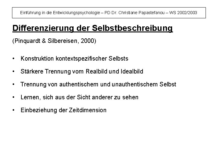 Einführung in die Entwicklungspsychologie – PD Dr. Christiane Papastefanou – WS 2002/2003 Differenzierung der