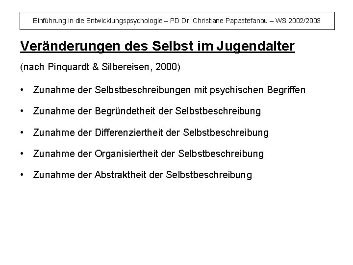 Einführung in die Entwicklungspsychologie – PD Dr. Christiane Papastefanou – WS 2002/2003 Veränderungen des