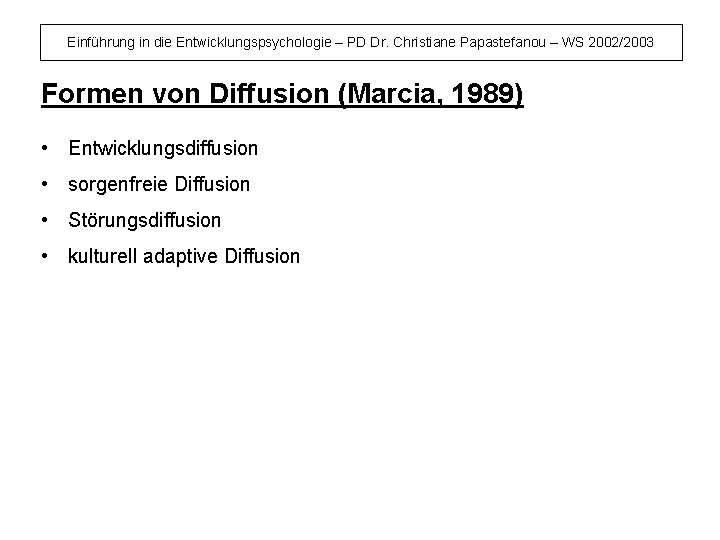 Einführung in die Entwicklungspsychologie – PD Dr. Christiane Papastefanou – WS 2002/2003 Formen von