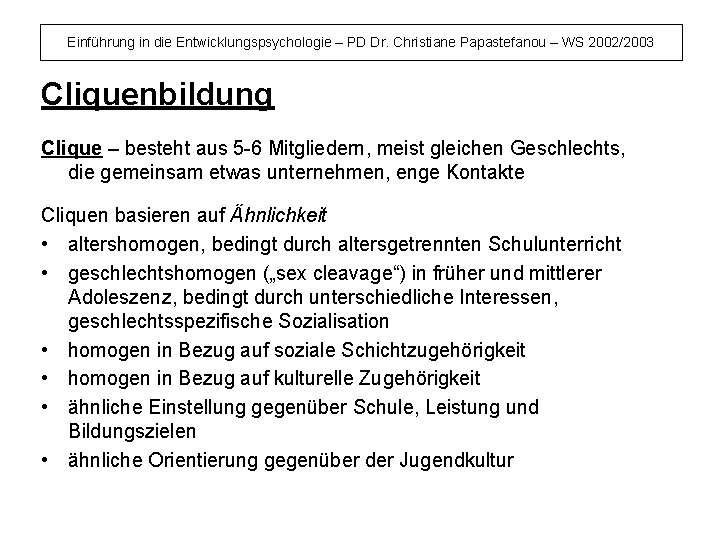 Einführung in die Entwicklungspsychologie – PD Dr. Christiane Papastefanou – WS 2002/2003 Cliquenbildung Clique