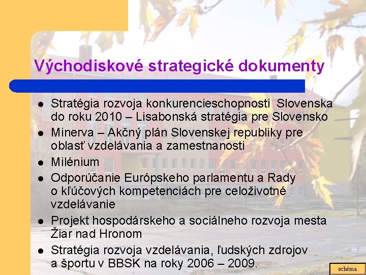 Východiskové strategické dokumenty l l l Stratégia rozvoja konkurencieschopnosti Slovenska do roku 2010 –