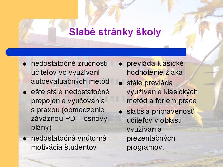 Slabé stránky školy l l l nedostatočné zručnosti učiteľov vo využívaní autoevaluačných metód ešte