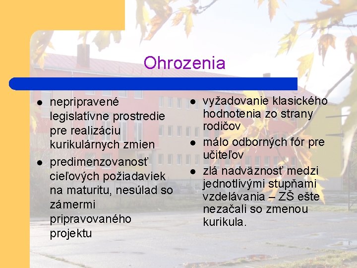 Ohrozenia l l nepripravené legislatívne prostredie pre realizáciu kurikulárnych zmien predimenzovanosť cieľových požiadaviek na